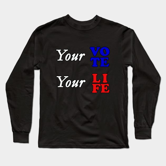 Your vote your life Long Sleeve T-Shirt by wael store